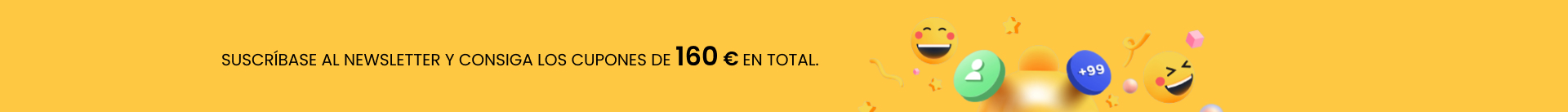 SUSCRÍBASE AL NEWSLETTER Y CONSIGA LOS CUPONES DE 160 € EN TOTAL.